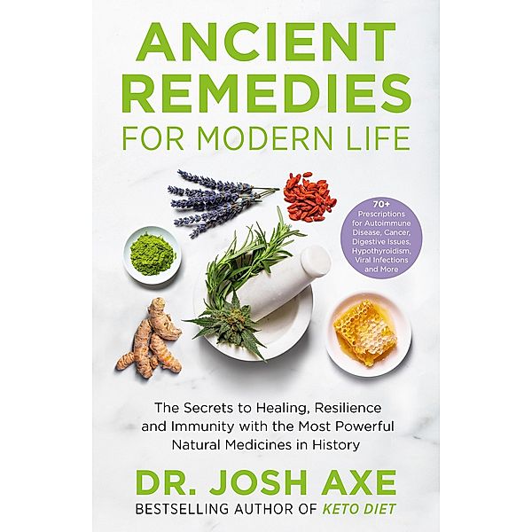 Ancient Remedies for Modern Life, Josh Axe