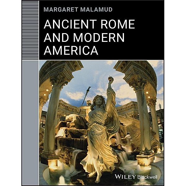 Ancient Rome and Modern America / Classical Receptions, Margaret Malamud