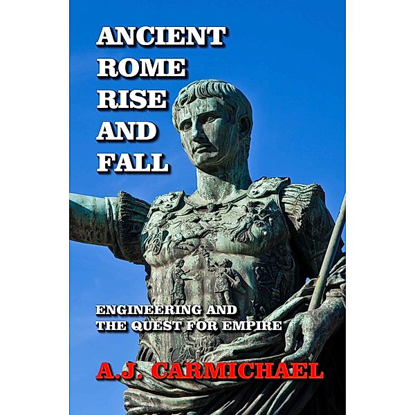 Ancient Rome, Rise and Fall (Ancient Worlds and Civilizations, #3) / Ancient Worlds and Civilizations, A. J. Carmichael