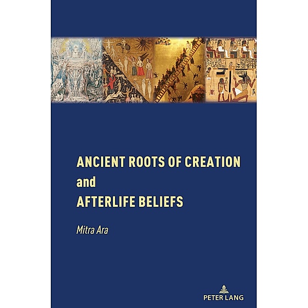 Ancient Roots of Creation and Afterlife Beliefs, Mitra Ara