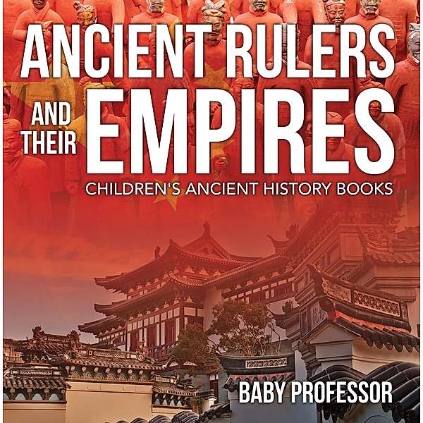 Ancient Rulers and Their Empires-Children's Ancient History Books / Baby Professor, Baby