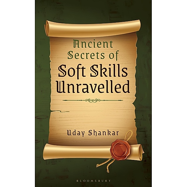 Ancient Secrets of Soft Skills Unravelled / Bloomsbury India, Uday Shankar