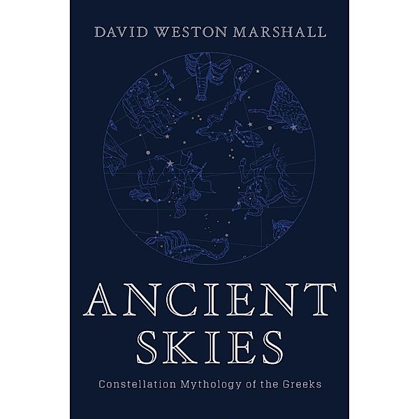 Ancient Skies: Constellation Mythology of the Greeks, David Weston Marshall
