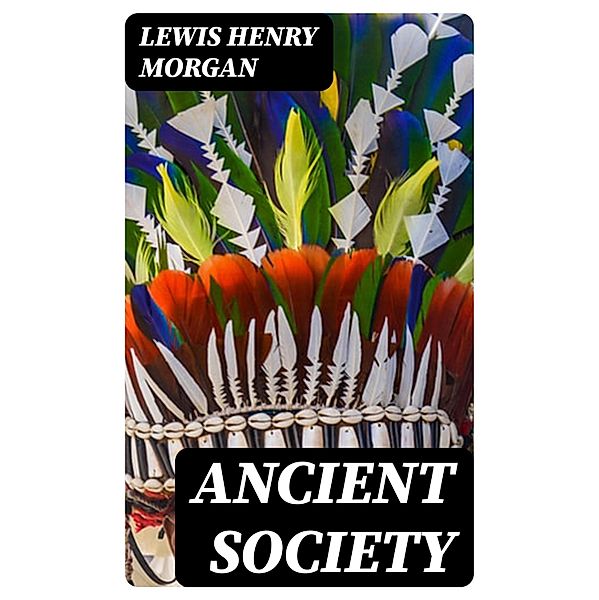 Ancient Society, Lewis Henry Morgan