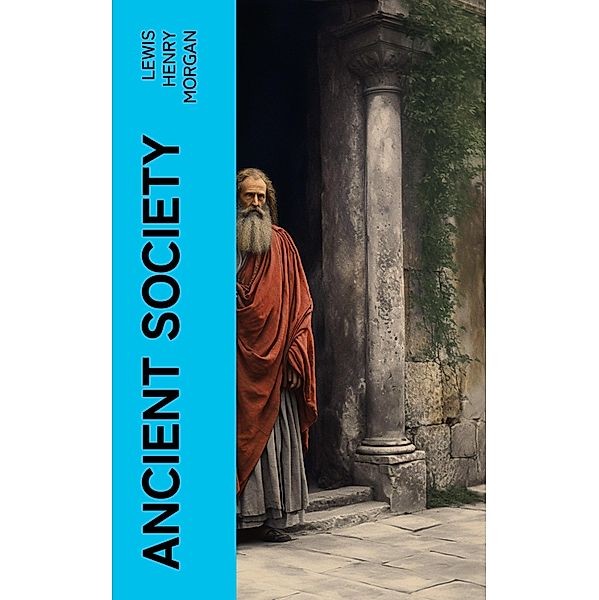 Ancient Society, Lewis Henry Morgan