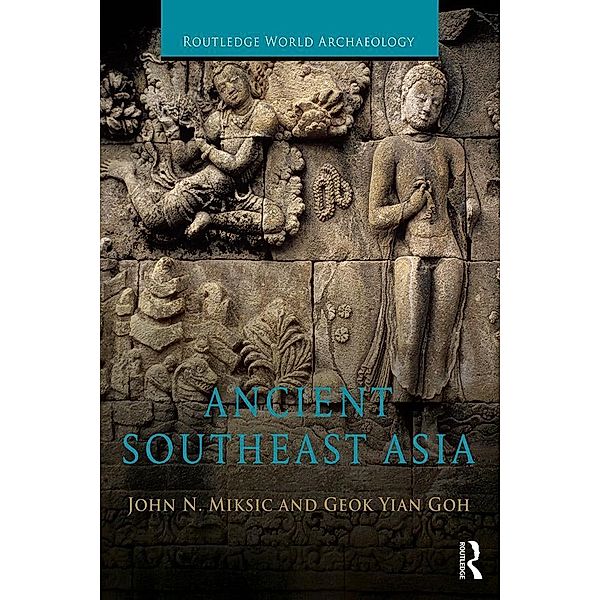 Ancient Southeast Asia / Routledge World Archaeology, John Norman Miksic, Goh Geok Yian