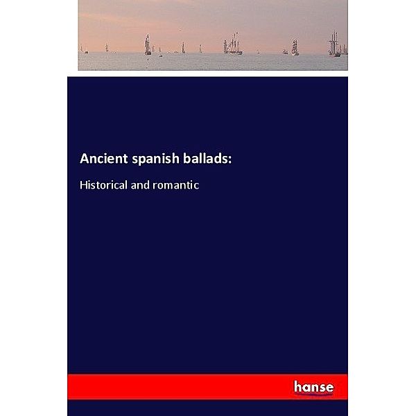 Ancient spanish ballads:, J. G. Lockhart