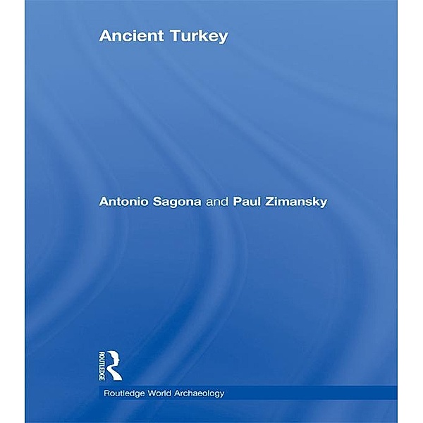 Ancient Turkey, Antonio Sagona, Paul Zimansky