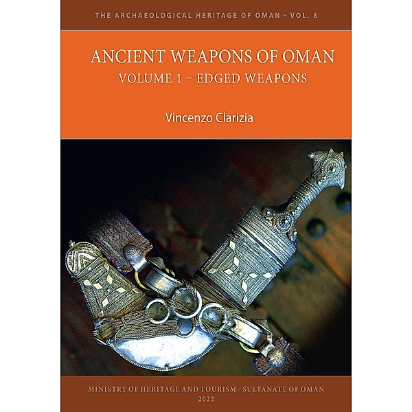 Ancient Weapons of Oman. Volume 1: Edged Weapons / The Archaeological Heritage of Oman, Vincenzo Clarizia