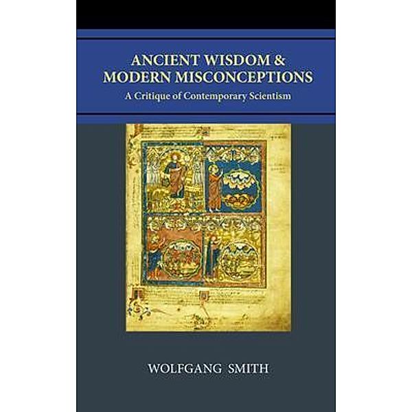 Ancient Wisdom and Modern Misconceptions, Wolfgang Smith