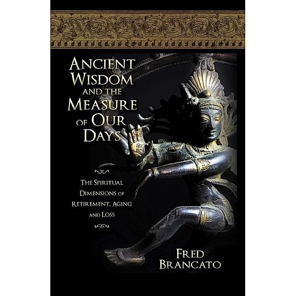 Ancient Wisdom And The Measure Of Our Days / SBPRA, Fred Brancato Fred Brancato