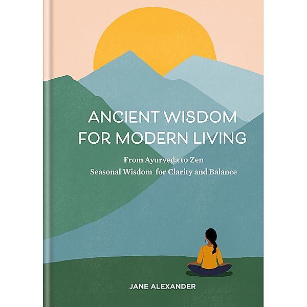 Ancient Wisdom for Modern Living, Jane Alexander