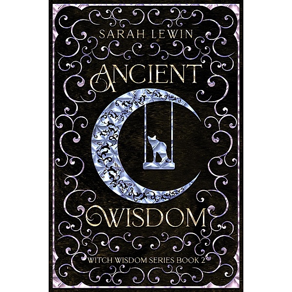 Ancient Wisdom (Witch Wisdom, #2) / Witch Wisdom, Sarah Lewin