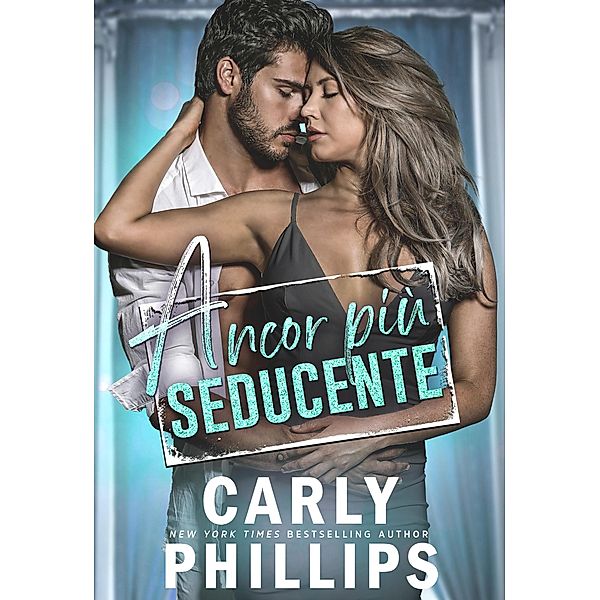 Ancor più seducente (Serie Sexy, #2) / Serie Sexy, Carly Phillips