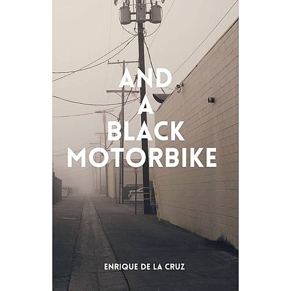 And A Black Motorbike, Enrique De La Cruz