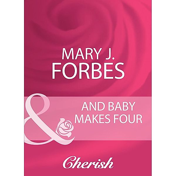 And Baby Makes Four (Mills & Boon Cherish) (Home to Firewood Island, Book 2) / Mills & Boon Cherish, Mary J. Forbes