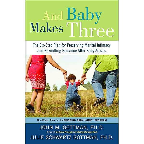 And Baby Makes Three, John, PhD Gottman, Julie Schwartz, PhD Gottman