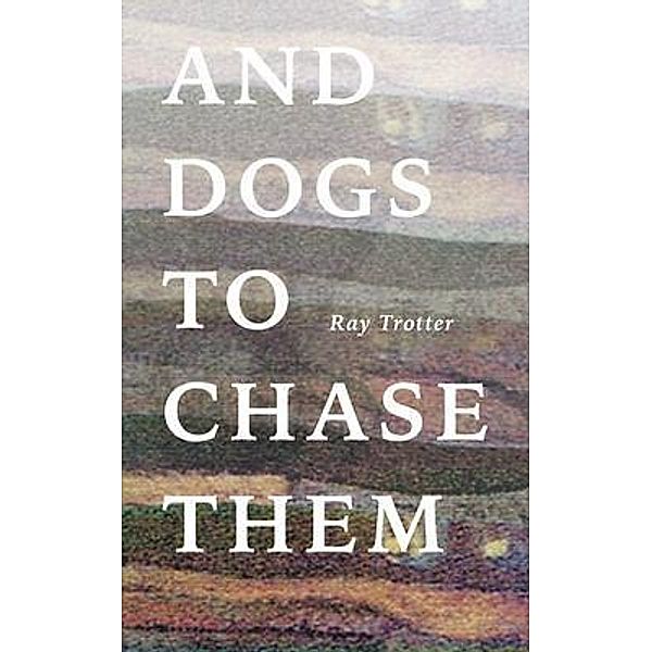 And Dogs to Chase Them, Ray Trotter