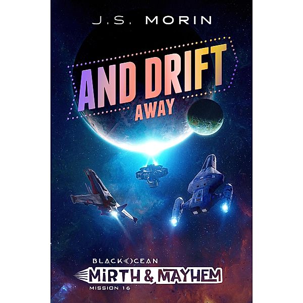 And Drift Away (Black Ocean: Mirth & Mayhem, #16) / Black Ocean: Mirth & Mayhem, J. S. Morin