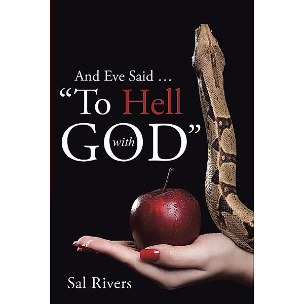 And Eve Said … “To Hell with God”, Sal Rivers