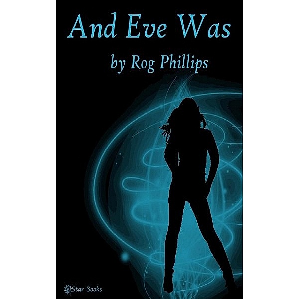 And Eve Was, Rog Philips
