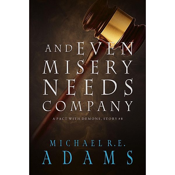 And Even Misery Needs Company (A Pact with Demons, Story #8) / A Pact with Demons Stories, Michael R. E. Adams