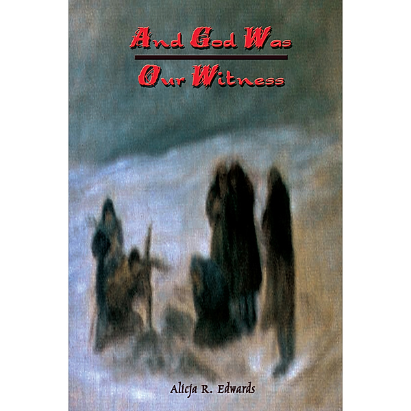 And God Was Our Witness, Alicja R. Edwards