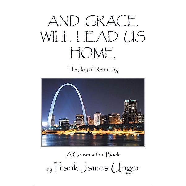 And Grace Will Lead Us Home, Frank James Unger