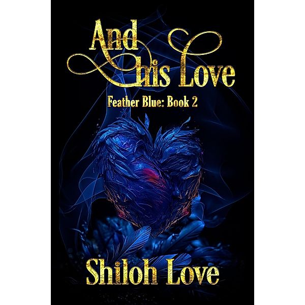 And His Love (Feather Blue, #2) / Feather Blue, Shiloh Love