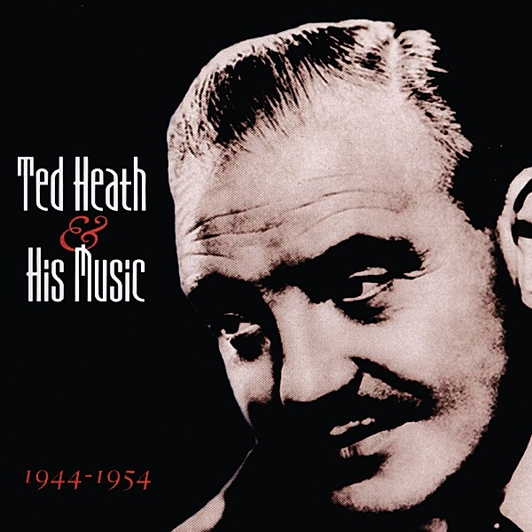 And His Music 1944-1954, Ted Heath