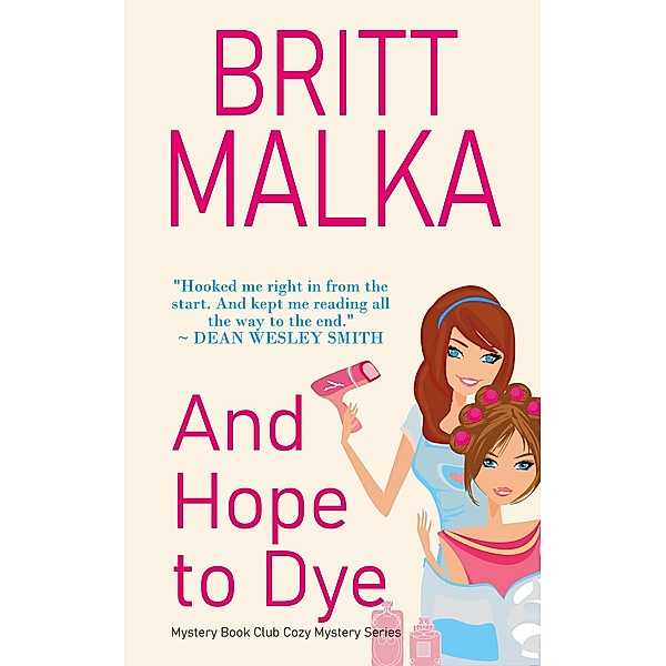 And Hope to Dye (Mystery Book Club Cozy Mystery Series, #1) / Mystery Book Club Cozy Mystery Series, Britt Malka