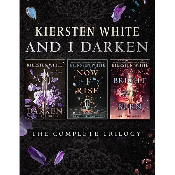 And I Darken: The Complete Trilogy / And I Darken, Kiersten White