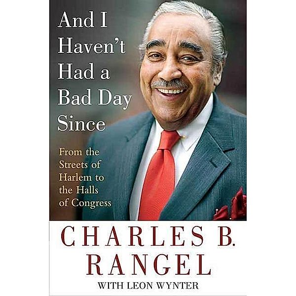 And I Haven't Had a Bad Day Since, Charles B. Rangel