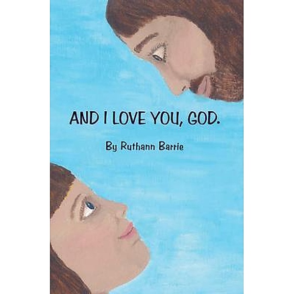And I Love You, God / Rushmore Press LLC, Ruthann Barrie