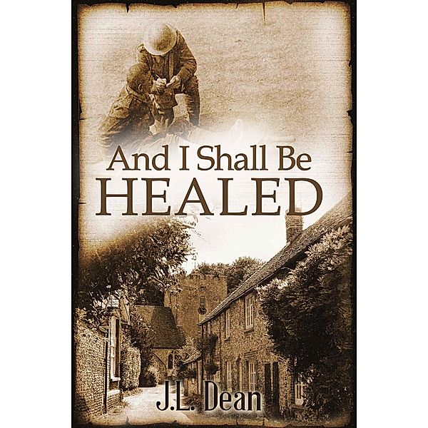 And I Shall Be Healed / J. L. Dean, J. L. Dean