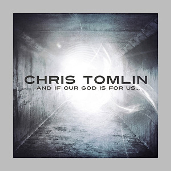 And If Our God Is For Us.., Chris Tomlin