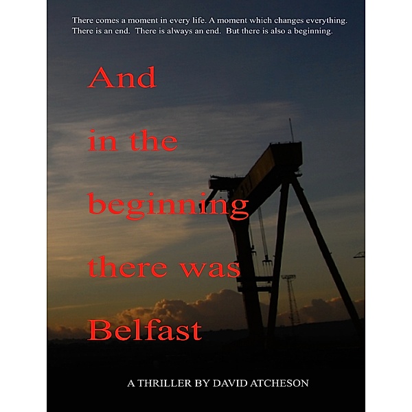 And In the Beginning There Was Belfast, David Atcheson