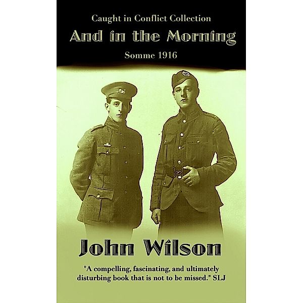 And in the Morning: Somme 1916 (The Caught in Conflict Collection, #6) / The Caught in Conflict Collection, John Wilson