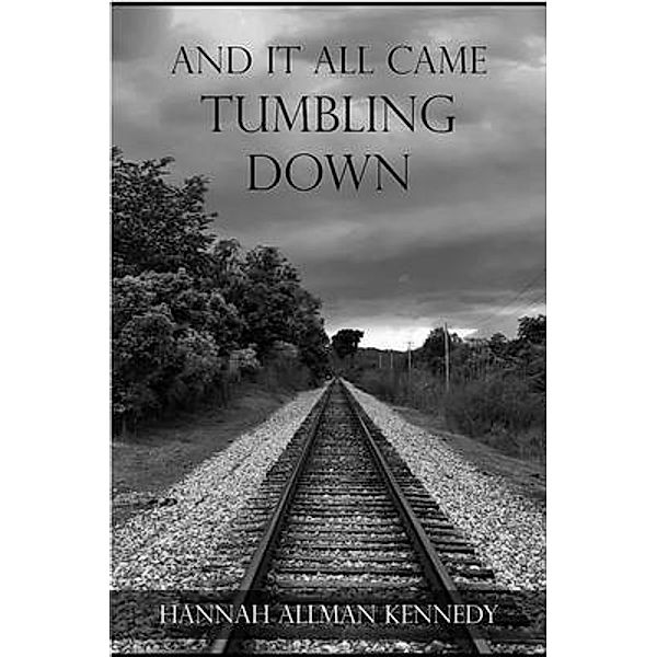 And It All Came Tumbling Down, Hannah Allman Kennedy