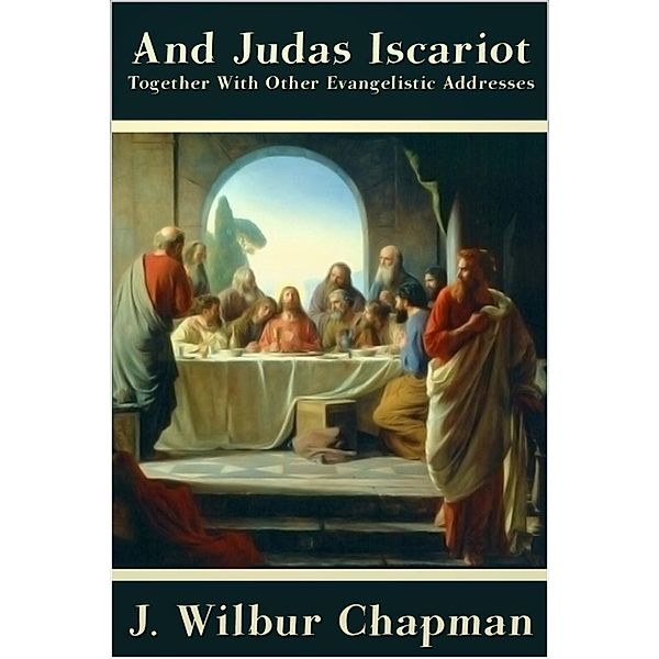 And Judas Iscariot, John Wilbur Chapman