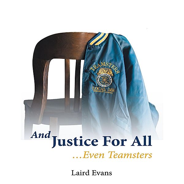 And Justice for All: ...Even Teamsters, Laird Evans
