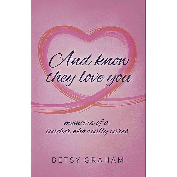 And know they love you, Betsy Graham