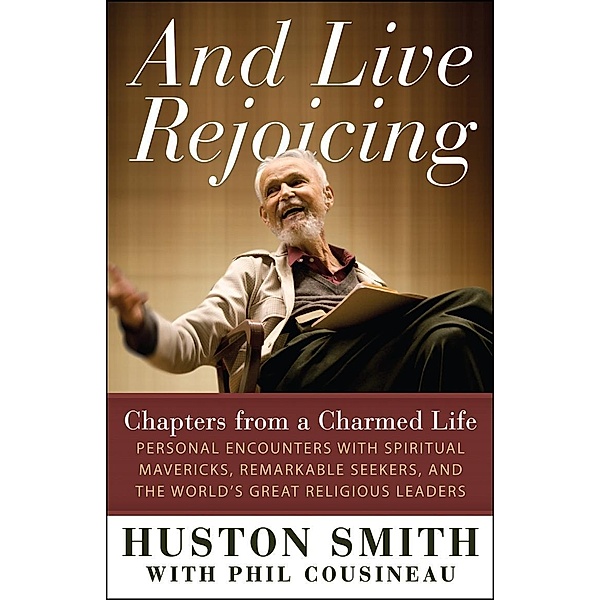 And Live Rejoicing, Huston Smith