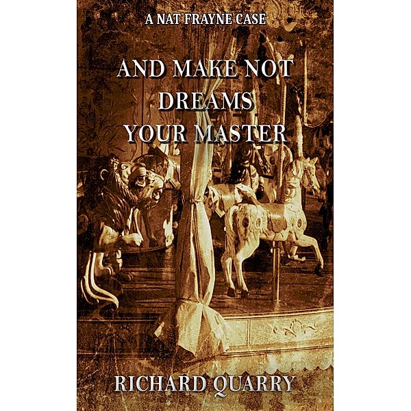 And Make Not Dreams Your Master (a Nat Frayne mystery, #5) / a Nat Frayne mystery, Richard Quarry