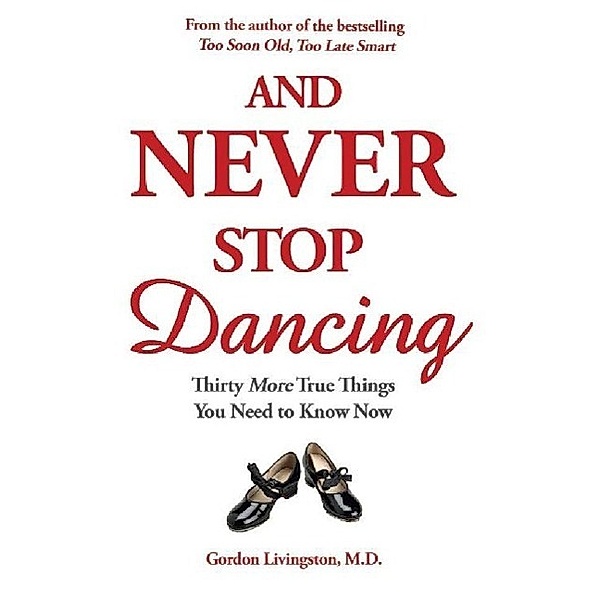 And Never Stop Dancing, Gordon Livingston Md, Gordon Livingston