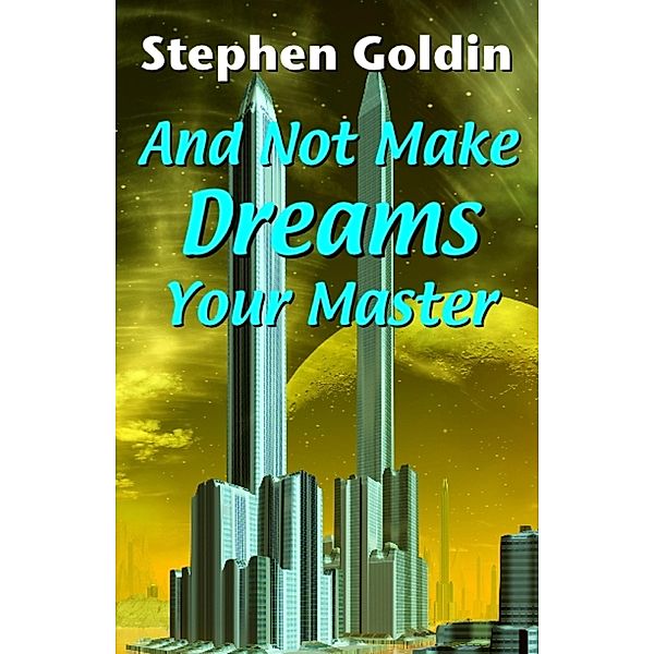 And Not Make Dreams Your Master / Parsina Press, Stephen Goldin