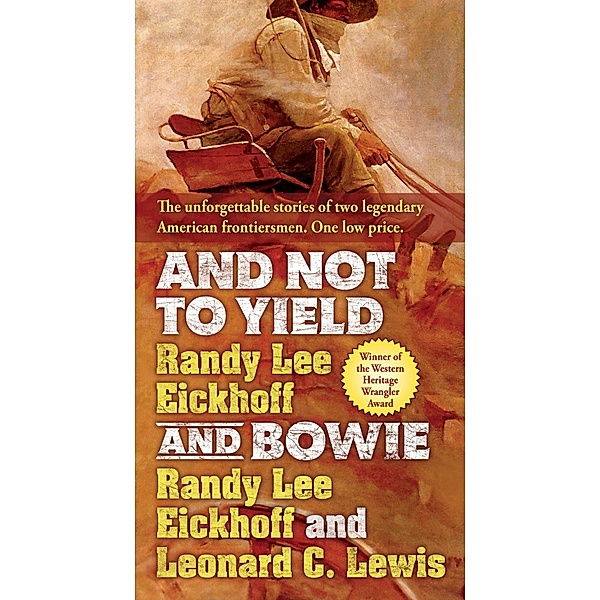 And Not to Yield and Bowie, Randy Lee Eickhoff, Leonard C. Lewis