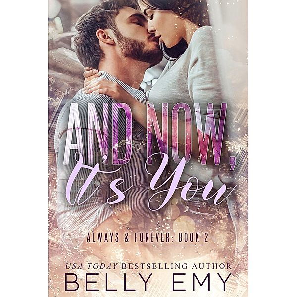 And Now, It's You (Always & Forever, #2) / Always & Forever, Bella Emy