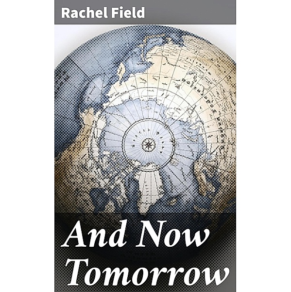 And Now Tomorrow, Rachel Field