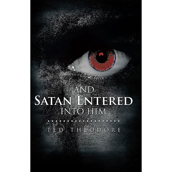 And Satan Entered into Him, Ted Theodore